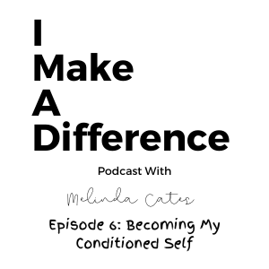 IMAD Episode 6 Becoming My Conditioned Self