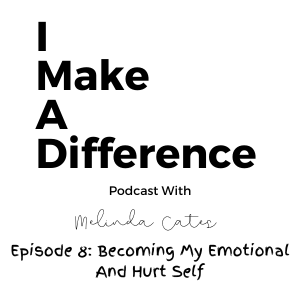 Episode 8 Becoming My Emotional And Hurt Self
