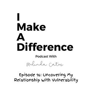IMAD Episode 16 Uncovering My Relationship With Vulnerability