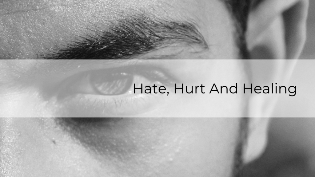 Hate, Hurt And Healing